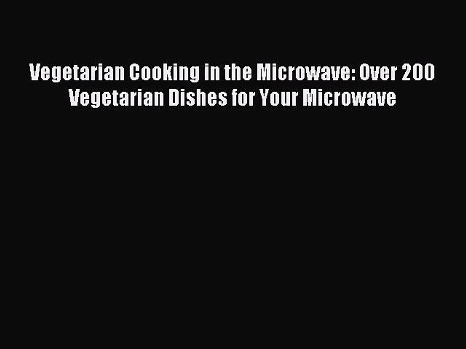 Read Vegetarian Cooking in the Microwave: Over 200 Vegetarian Dishes for Your Microwave Ebook