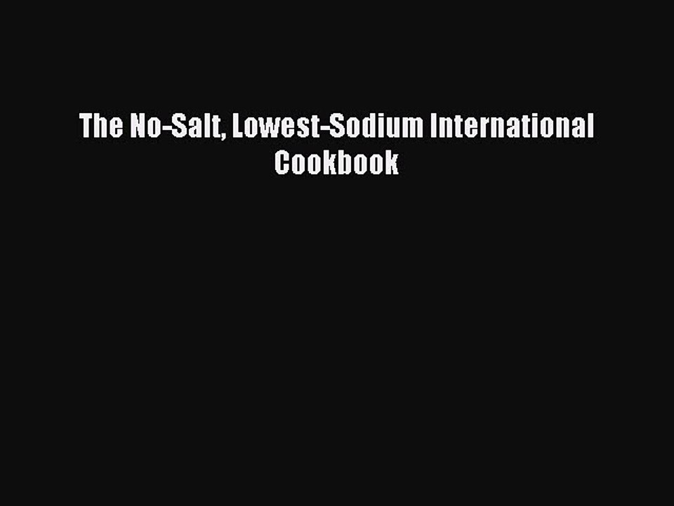 Read The No-Salt Lowest-Sodium International Cookbook PDF Online