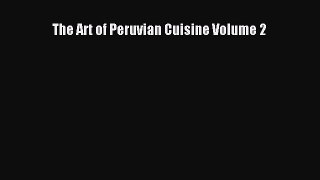 Read The Art of Peruvian Cuisine Volume 2 Ebook Free