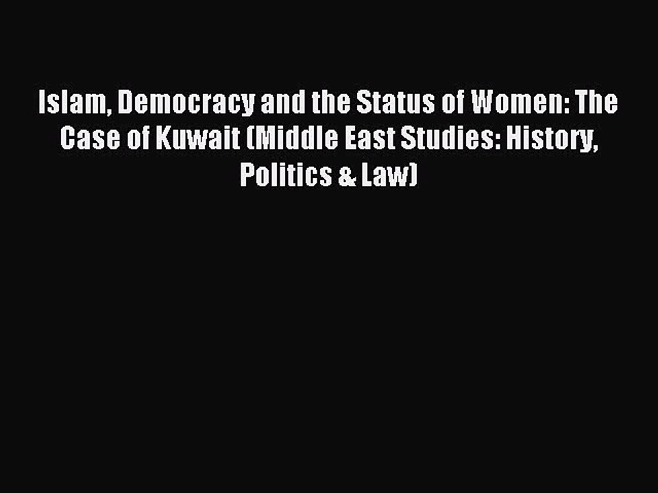 PDF Islam Democracy and the Status of Women: The Case of Kuwait (Middle East Studies: History