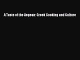 Read A Taste of the Aegean: Greek Cooking and Culture Ebook Free