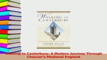 Read  Walking to Canterbury A Modern Journey Through Chaucers Medieval England Ebook Free