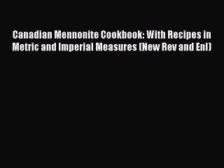 Download Canadian Mennonite Cookbook: With Recipes in Metric and Imperial Measures (New Rev