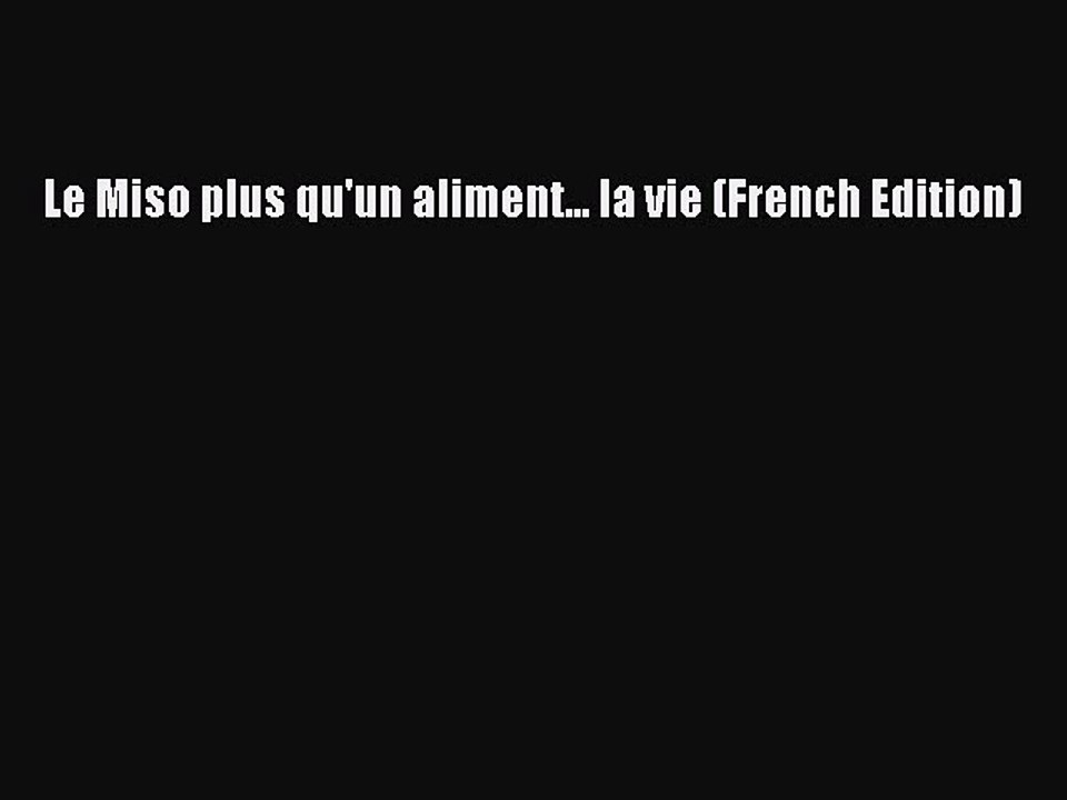 Read Le Miso plus qu'un aliment... la vie (French Edition) PDF Online