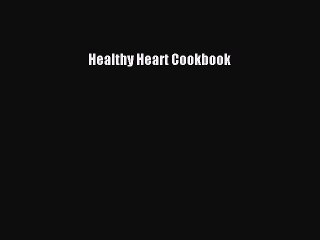 Read Healthy Heart Cookbook Ebook Free