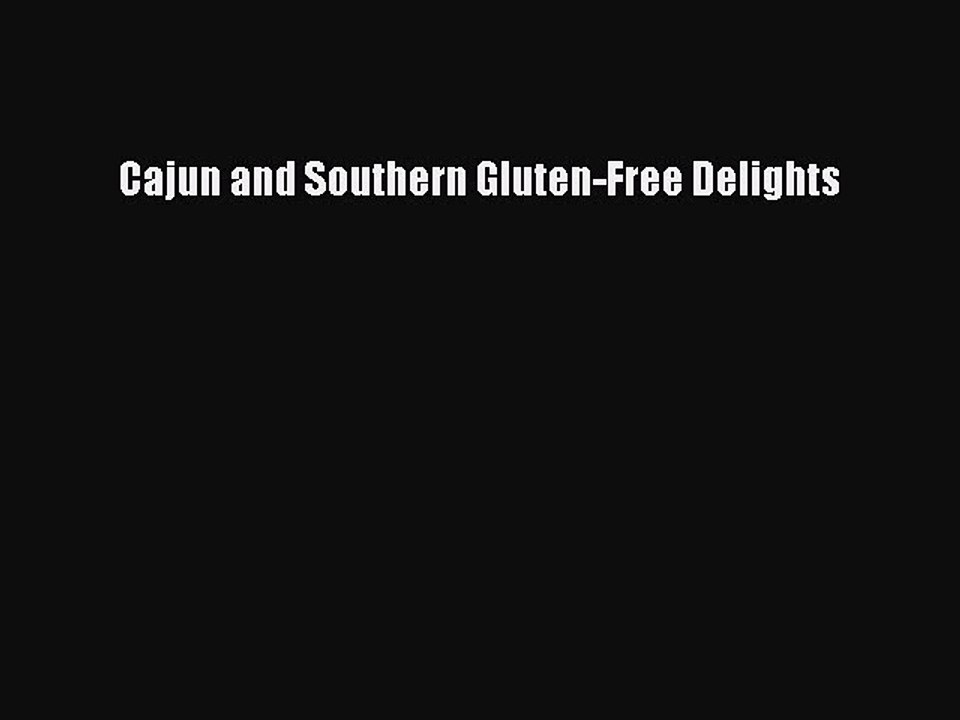 Read Cajun and Southern Gluten-Free Delights Ebook Free
