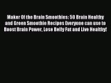 Read Maker Of the Brain Smoothies: 50 Brain Healthy and Green Smoothie Recipes Everyone can
