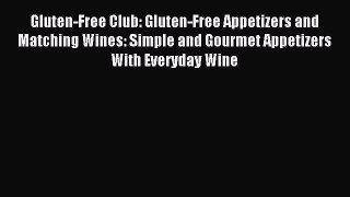 Read Gluten-Free Club: Gluten-Free Appetizers and Matching Wines: Simple and Gourmet Appetizers