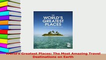 Download  Worlds Greatest Places The Most Amazing Travel Destinations on Earth Ebook Online