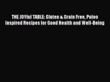 Read THE JOYful TABLE: Gluten & Grain Free Paleo Inspired Recipes for Good Health and Well-Being