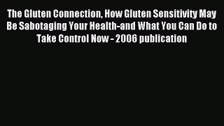 Read The Gluten Connection How Gluten Sensitivity May Be Sabotaging Your Health-and What You