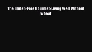 Read The Gluten-Free Gourmet: Living Well Without Wheat Ebook Free
