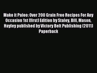 Read Make it Paleo: Over 200 Grain Free Recipes For Any Occasion 1st (first) Edition by Staley