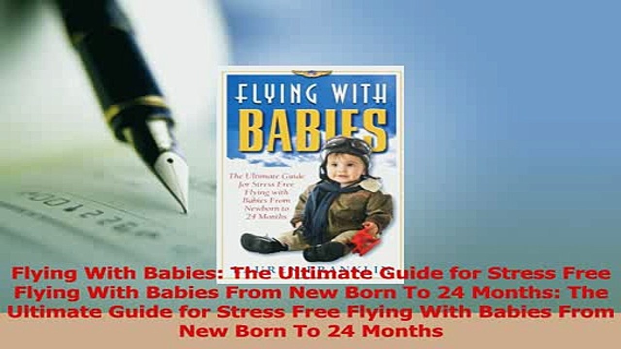 Download  Flying With Babies The Ultimate Guide for Stress Free Flying With Babies From New Born To Ebook Free