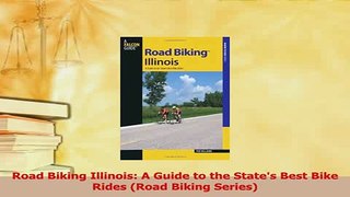 Read  Road Biking Illinois A Guide to the States Best Bike Rides Road Biking Series Ebook Free