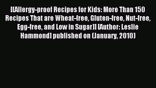 Read [(Allergy-proof Recipes for Kids: More Than 150 Recipes That are Wheat-free Gluten-free
