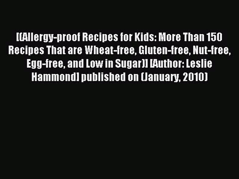 Read [(Allergy-proof Recipes for Kids: More Than 150 Recipes That are Wheat-free Gluten-free