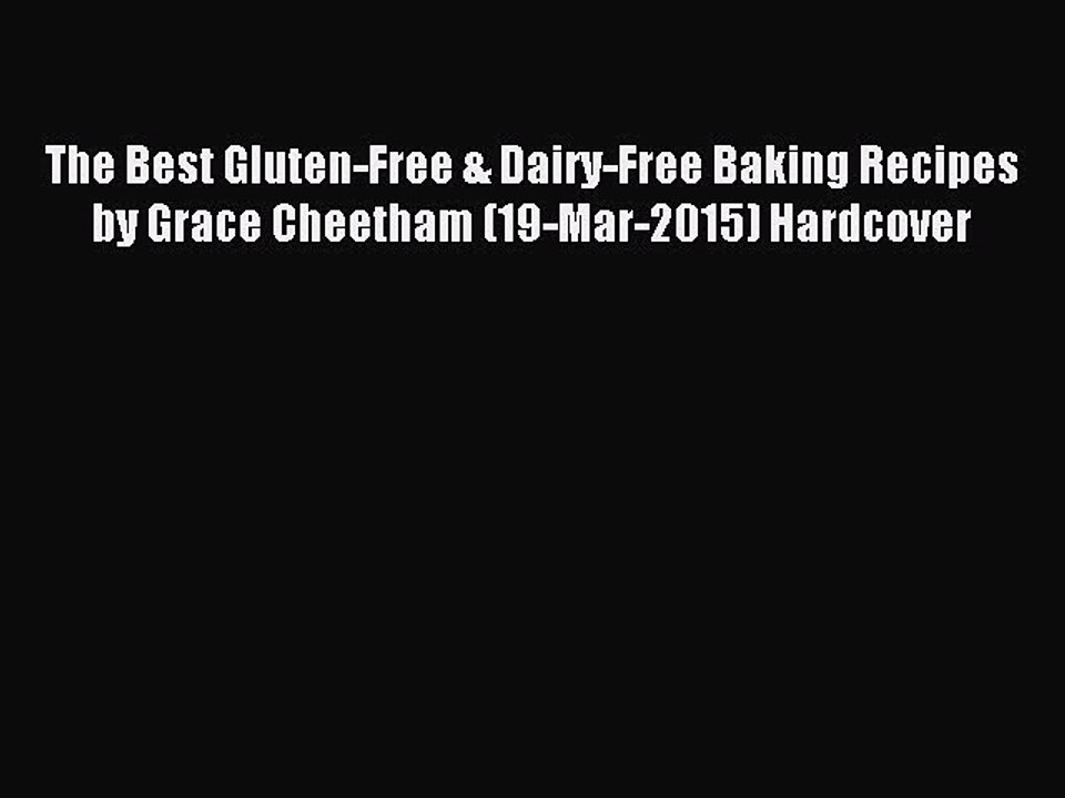 Read The Best Gluten-Free & Dairy-Free Baking Recipes by Grace Cheetham (19-Mar-2015) Hardcover