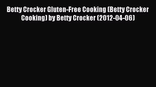 Read Betty Crocker Gluten-Free Cooking (Betty Crocker Cooking) by Betty Crocker (2012-04-06)