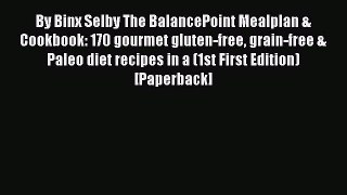 Read By Binx Selby The BalancePoint Mealplan & Cookbook: 170 gourmet gluten-free grain-free