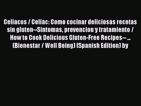 Download Celiacos / Celiac: Como cocinar deliciosas recetas sin gluten Sintomas prevencion