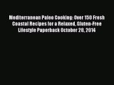 Read Mediterranean Paleo Cooking: Over 150 Fresh Coastal Recipes for a Relaxed Gluten-Free