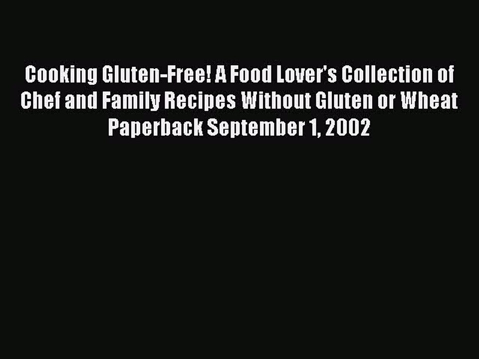 Read Cooking Gluten-Free! A Food Lover's Collection of Chef and Family Recipes Without Gluten