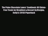 Read The Paleo Chocolate Lovers' Cookbook: 80 Gluten-Free Treats for Breakfast & Dessert by