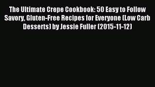 Read The Ultimate Crepe Cookbook: 50 Easy to Follow Savory Gluten-Free Recipes for Everyone