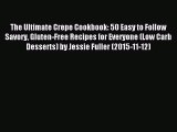Read The Ultimate Crepe Cookbook: 50 Easy to Follow Savory Gluten-Free Recipes for Everyone