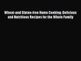 Read Wheat-and Gluten-free Home Cooking: Delicious and Nutritious Recipes for the Whole Family