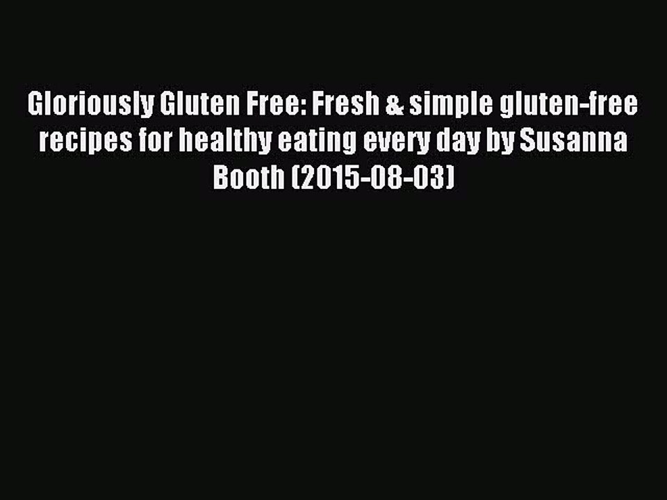 Read Gloriously Gluten Free: Fresh & simple gluten-free recipes for healthy eating every day