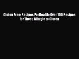 Read Gluten Free: Recipes For Health: Over 100 Recipes for Those Allergic to Gluten Ebook Free