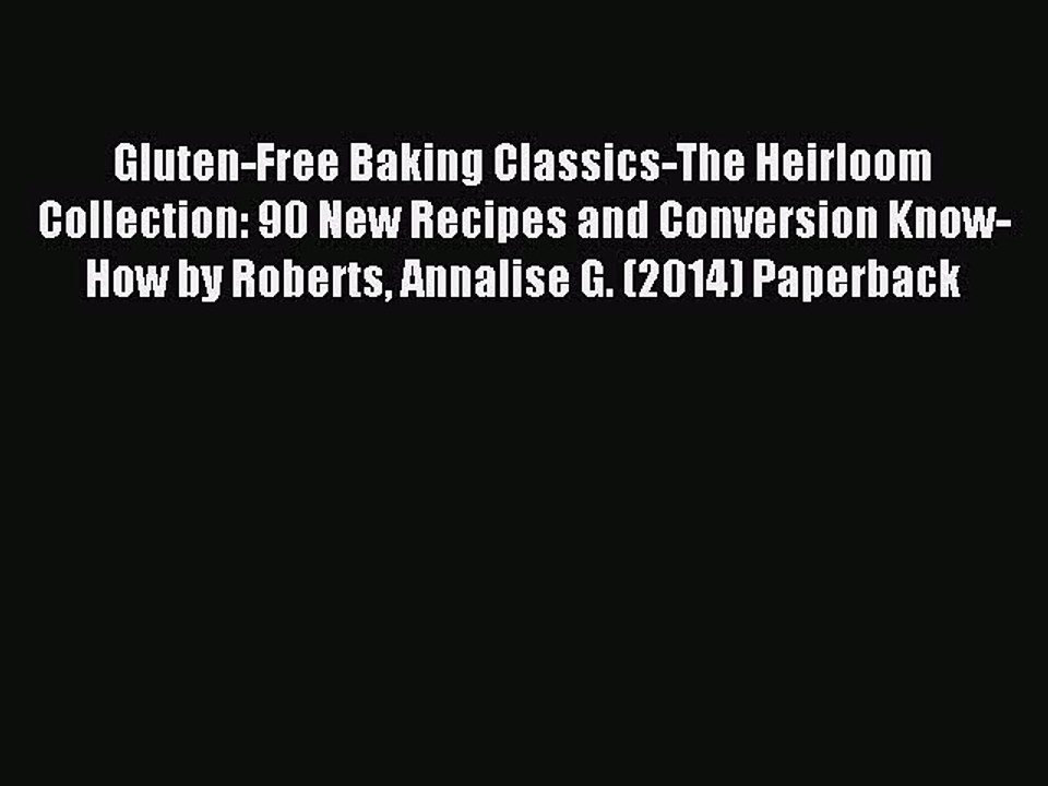 Read Gluten-Free Baking Classics-The Heirloom Collection: 90 New Recipes and Conversion Know-How