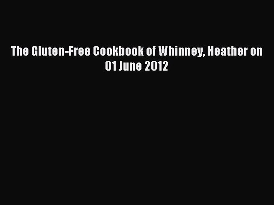 Download The Gluten-Free Cookbook of Whinney Heather on 01 June 2012 Ebook Online