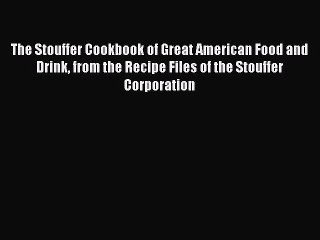 Download The Stouffer Cookbook of Great American Food and Drink from the Recipe Files of the