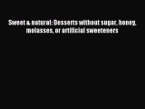 Download Sweet & natural: Desserts without sugar honey molasses or artificial sweeteners  EBook