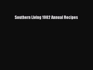 Read Southern Living 1982 Annual Recipes Ebook Free