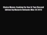 Download Choice Menus: Cooking For One Or Two (Second Edition) by Marjorie Hollands (Mar 28