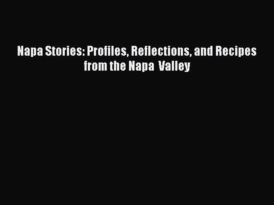 Read Napa Stories: Profiles Reflections and Recipes from the Napa  Valley Ebook Free