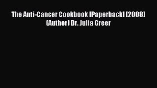 Read The Anti-Cancer Cookbook [Paperback] [2008] (Author) Dr. Julia Greer PDF Online