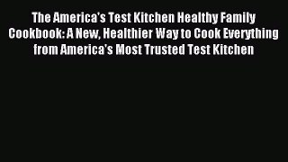 Read The America's Test Kitchen Healthy Family Cookbook: A New Healthier Way to Cook Everything