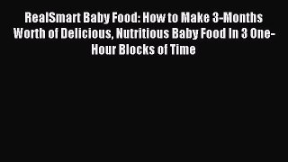 PDF RealSmart Baby Food: How to Make 3-Months Worth of Delicious Nutritious Baby Food In 3