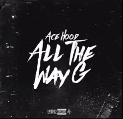 Ace Hood - All The Way G