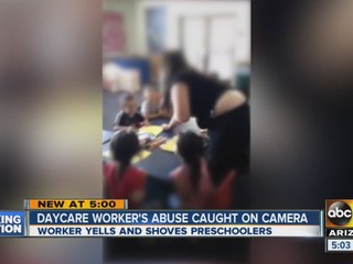 Valley daycare worker's abuse caught on camera