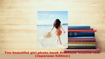 Download  Too beautiful girl photo book Premium Volume four Japanese Edition Ebook