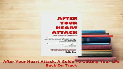 PDF  After Your Heart Attack A Guide To Getting Your Life Back On Track  Read Online