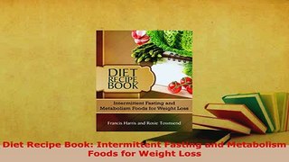 Download  Diet Recipe Book Intermittent Fasting and Metabolism Foods for Weight Loss Free Books