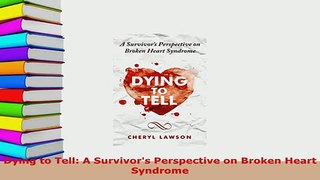 PDF  Dying to Tell A Survivors Perspective on Broken Heart Syndrome  Read Online
