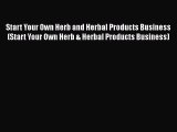 [Read book] Start Your Own Herb and Herbal Products Business (Start Your Own Herb & Herbal